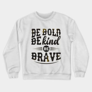 BE BOLD BE KIND BE BRAVE Crewneck Sweatshirt